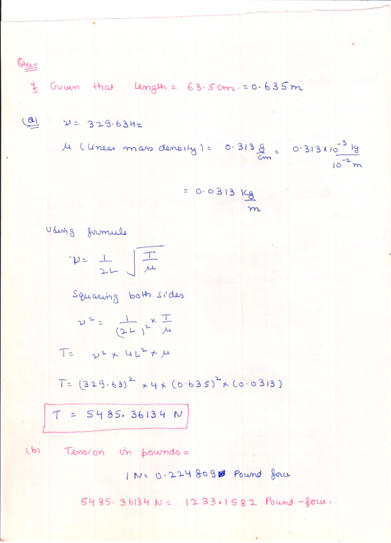 Given that Length 63.5cm. 20.635m a 2= 329.63Hz M (linear mass density). 0.313 g 0.313 x 10 kg am = 0.0313 kg using formule W