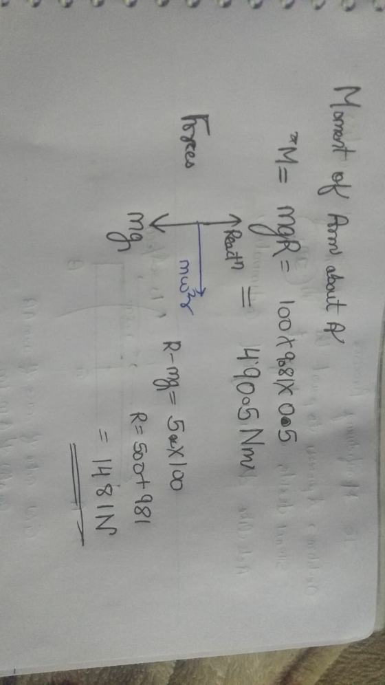 Moment of Am about A M= mgR= 1008981x 0.5 linda = 49005 Nm 1 React - hores mwz R-mg-5xx100 R = 500+ 981 ITO = 148IN