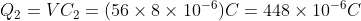 Q_{2}=VC_{2}=(56\times 8\times 10^{-6})C=448\times 10^{-6}C