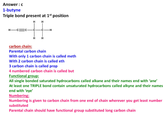Answer:c 1-butyne Triple bond present at 1st position H— = — —¢—H HH carbon chain: Parental carbon chain With only 1 carbon c