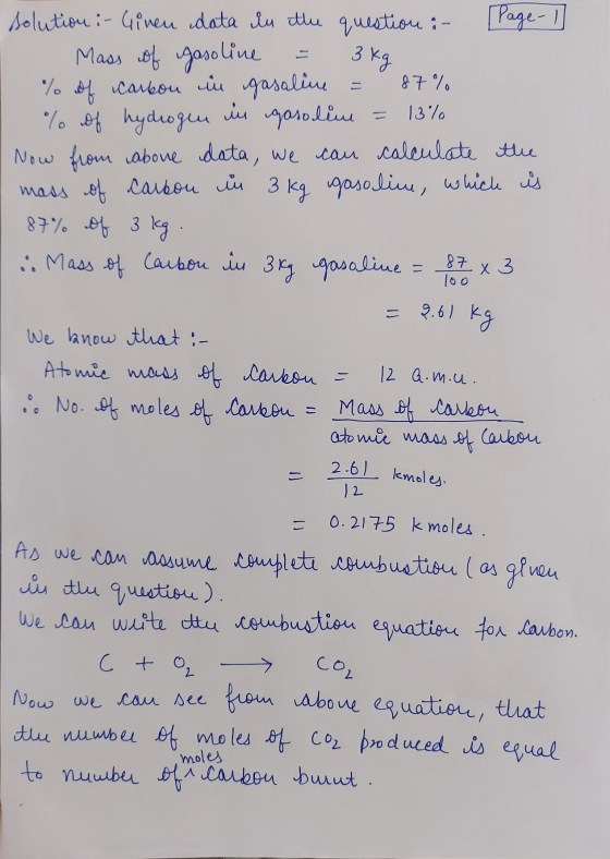 13% solution :- Given data in the question :- Page-1 Mass of gasoline 3 kg % of carbon in gasaline 87% % of hydrogen in gasol