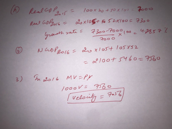 A Real GDP gis = 100x20 + 50 x 100 = 7oou Real GDP 2016 - 2x10 to 52x100= 7300 Grourth rate - 7300-7000100 - 4.2857% oooo NaD