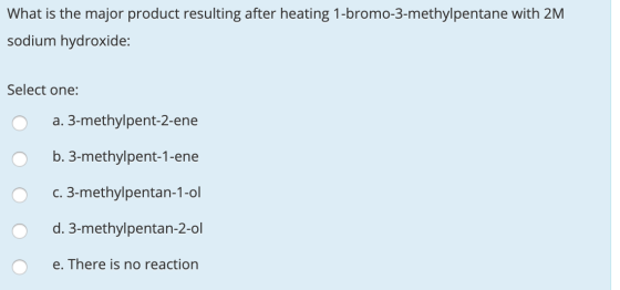 What is the major product resulting after heating 1-bromo-3-methylpentane with 2M sodium hydroxide: Select one: a. 3-methylpe