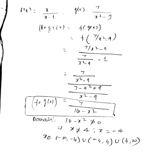 f: ger) og (fog) (x) = f( gens) . : +(1429) = 7/02-9 72a : 22_q 7-x2+9 22-9 Ho g(x)) = 7 1o-x2 Domain. 16-22 to 3) X74; X=-4