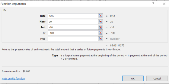 Function Arguments X PV Rate 12% 0.12 Nper 20 20 Pmt -10 -10 Fv -100 -100 number Type 85.06111275 Returns the present value o