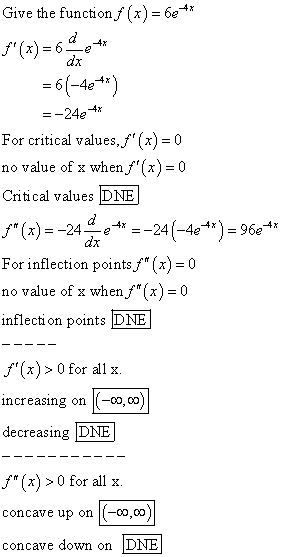 Give the function f (x) = 6e 4x F(x) = 6 * =6(-4e +r) =-24e ** For critical values, f(x) = 0 no value of x when f(x)=0 Cri