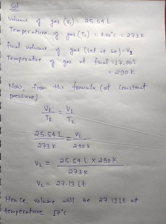 I volume of gas (u)- 25.54L I Temperature of gos (Ti) = 0.00°c = 273k I final volume of gas (let it be ) = V2 Temperatue of g