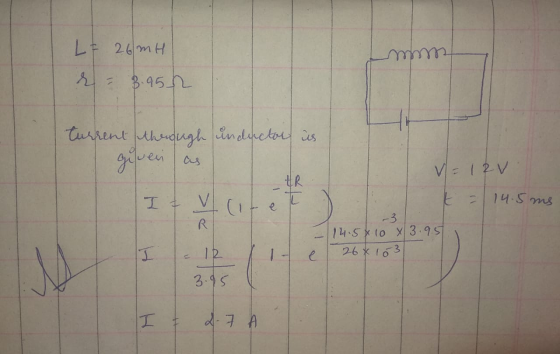 LE 26mH mm r 8.952 inductor in Current through given as V = 12V ER T I = V vite 14.5ms R -3 114.5* 10 X 3.95 26* 103 - e M 3.