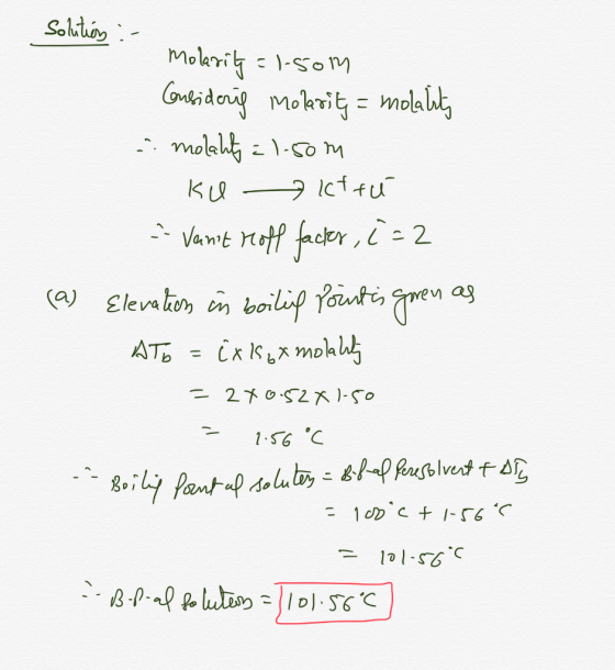 solution :- Molarity = 150m Considery Molarity = molality . molality = 1.50m KU it tu - Vant Hoff facter, I = 2 (a) Elevatio