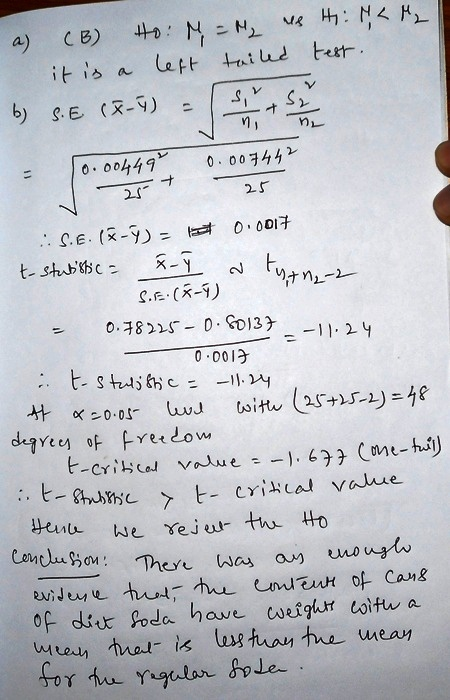 a) (B) Ho: M = M2 es Hi < M2 - it is a left tailed test. b) s. (8-5) = ses Jo.00449 0.007442 27 - .S.E. (x-7) - 1 0.0017 t-st