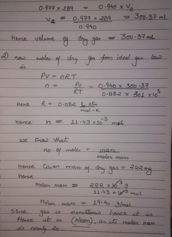0.977 x 289 = 0.940 x v. V2 = 0.977 x 289 = 300.37 ml 0.940 - Hence volume of dry gas = 300.37 mL 2) now moles of dry ges fro