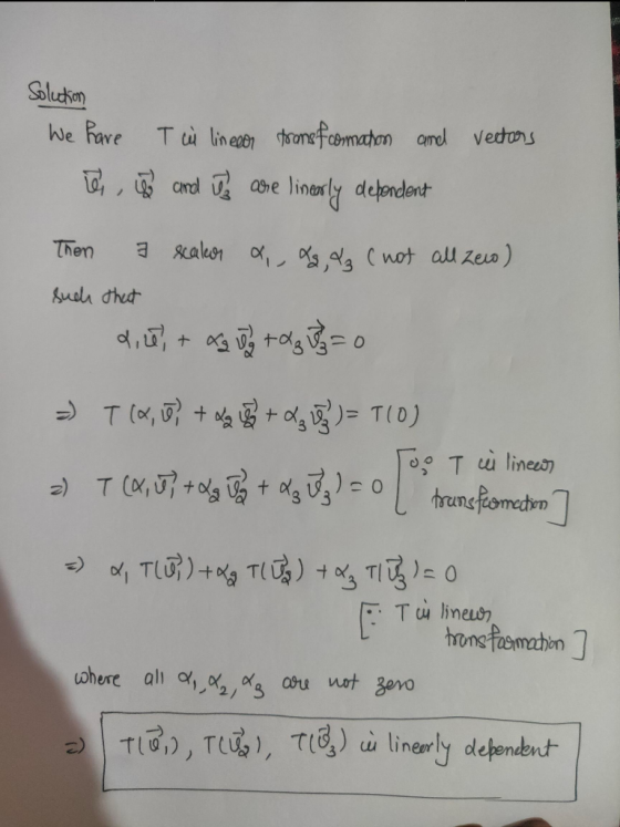 Solution We have T ii lineer frons fromation and vectors e come and Ts are linearly dependent Then I scalor & Kg, 43 (not all