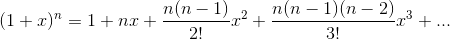 (1+x)^{n}=1+nx+\frac{n(n-1)}{2!}x^{2}+\frac{n(n-1)(n-2)}{3!}x^{3}+...