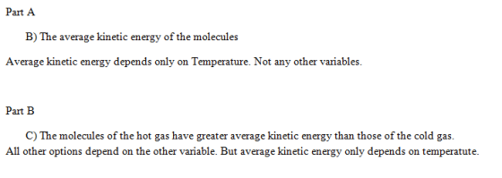 Part A B) The average kinetic energy of the molecules Average kinetic energy depends only on Temperature. Not any other varia