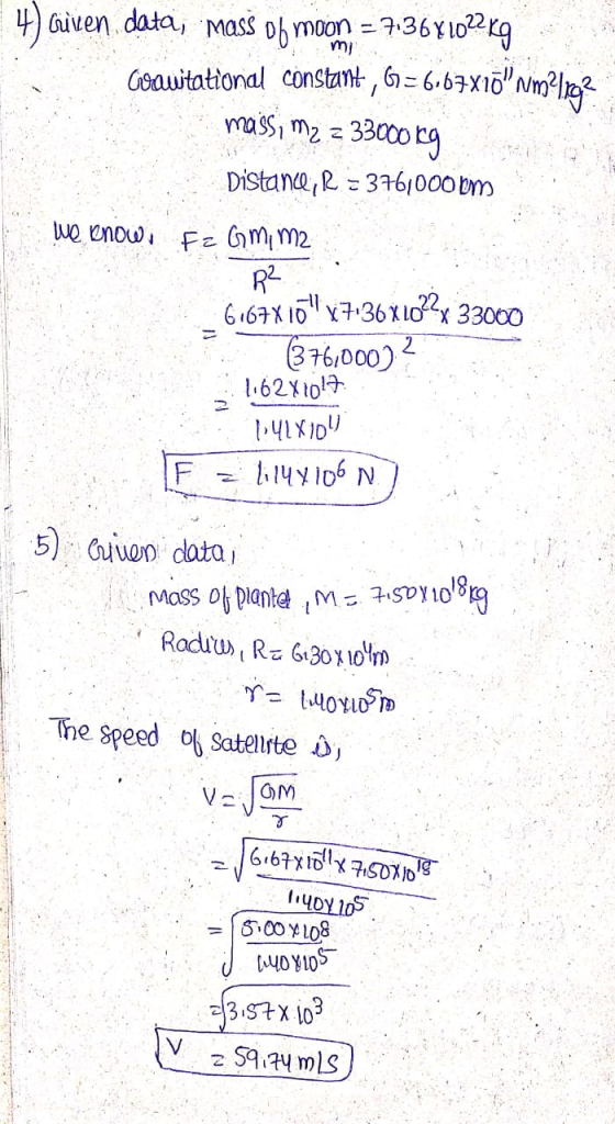 4) Guven data, mass of moon = 7.36*1022 Kg Geawtational constant, G=6:67X16 Nm ? lig2 maiss, m2 = 33000 kg Distance, R = 376