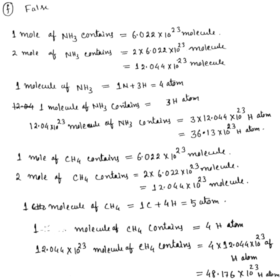 # False 1 mole of NH₃ contains = 6:022x10 23 molecule. 2 mole of Netz contains = 2x6:022x10?? molecule = 12.044 x 1623 molecu