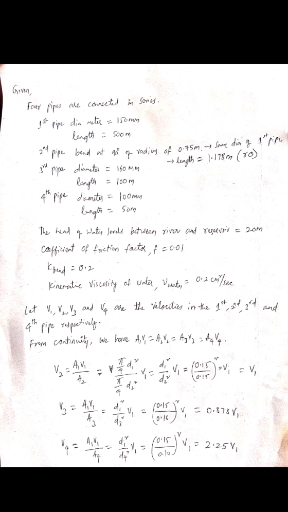 Given, Four Pipes are connected in serios, 1st pipe dia meter = 150mm I length = 500m 2 pipe bend at 90 of rading of 0.75m.