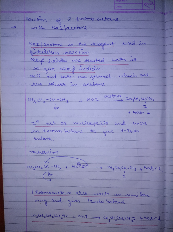 Pege No. Date: Reaction of 2- Bromo butane with Nai Jacetone Nail acetone is the reagent used in finkelstein reaction Alkyl h