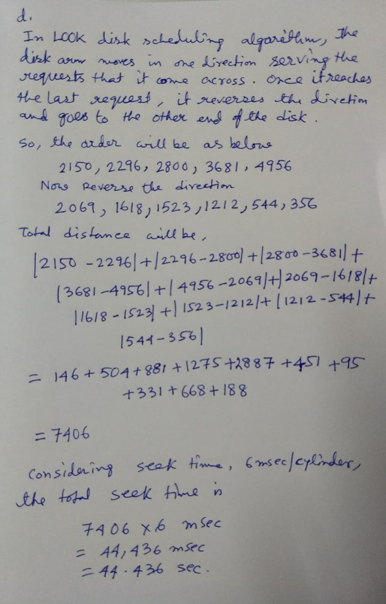 d. In Look disk scheduling algorithm, the disk aron moves in one direction serving the requests that it come across once it r