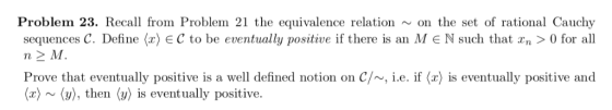 Problem 23. Recall from Problem 21 the equivalence relation ~ on the set of rational Cauchy sequences C. Define 〈z) E C to be