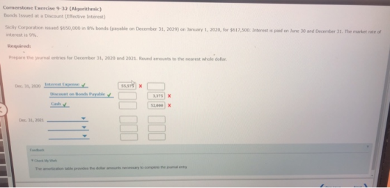 Cornerstone Exercise 9-32 (Algorithmic) Bonds Issued at a Discount (Effective Interest) Sicily Corporation issued $650,000 in