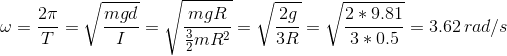 \omega=\frac{2\pi}{T}=\sqrt{\frac{mgd}{I}}=\sqrt{\frac{mgR}{\frac{3}{2}mR^2}}=\sqrt{\frac{2g}{3R}}=\sqrt{\frac{2*9.81}{3*0.5}}=3.62\,rad/s