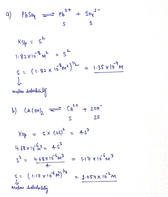 a) Pbson - Pb2+ + soy?- S s Ksb = s? 1.82x1068 m2 = 5? S: (1.82 x 108m2) 2 = 1:35x10 m molar solubility b) Cacon), = call +