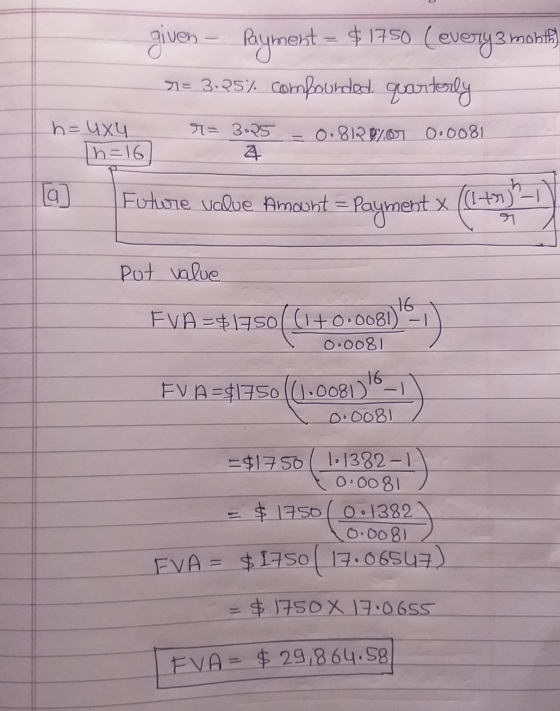 given – Payment = $1750 (every3 mobily >1= 3.25%. compounded quarterly h=uxu n=16 M= 3.25 4 = 0.8129707 0.0081 19 Fotore valu