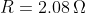 R=\mathrm{2.08\,\Omega}