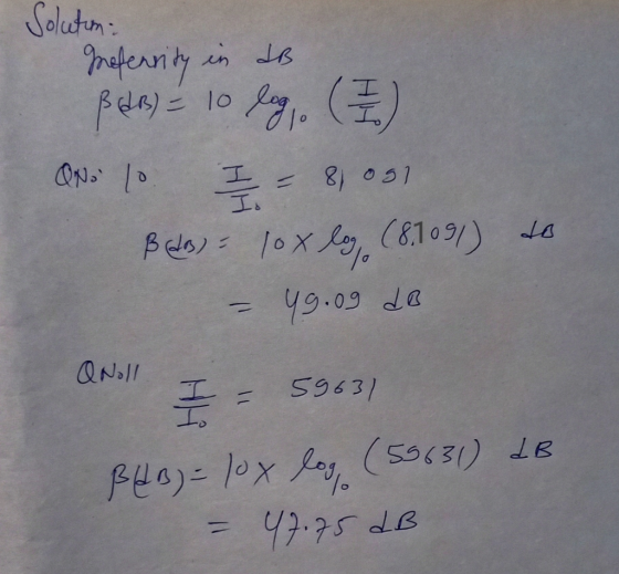 Solution grefensity in dB B&B) = 10 lagi. (7) ON 10 I = 8,091 Beds) = 10x log (8,1091) do - 49.og do QNoll I I= 59631 B (dB)