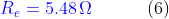 {\color{Blue} R_{e}=5.48\,\Omega }\, \, \, \, \, \, \, \, \, \, \, \, \, \, \, \, \, \, (6)