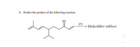 8. Predict the product of the following reaction. Diels-Alder adduct