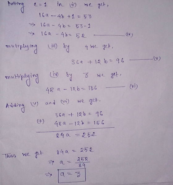 putting c=1 in () we get, 169-4b + 1 = 53 16a - 4b = 53-1 x 160 - 46=52 mutiplying in by 4 we get, 369 + 12b = 96 multiplying