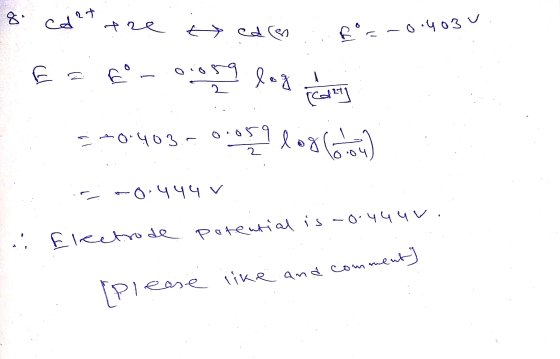 OR 8. cd ?t the yeden 2=-0.403 E = 6-clogg laga 520.403-0.org loobchod) -0.444 v +0.403.- .. Electrode potential is -0.444u.