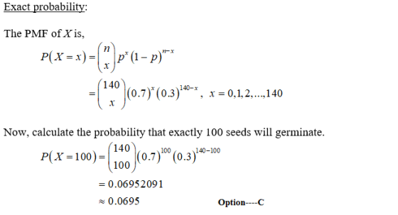 Exact probability: The PMF of X is, P(X = x) =(. \p*(1- p)** 0.3)**, x = 0,1,2,...,140 Now, calculate the probability that ex