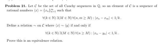 Problem 21. Let C be the set of all Cauchy sequences in Q, so an element of C is a sequence of rational numbers(x)-(m)%1 such