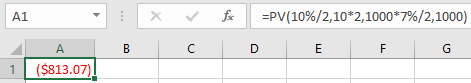 A1 X for =PV(10%/2,10*2,1000*7%/2,1000) E F B C D 1 A ($813.07)