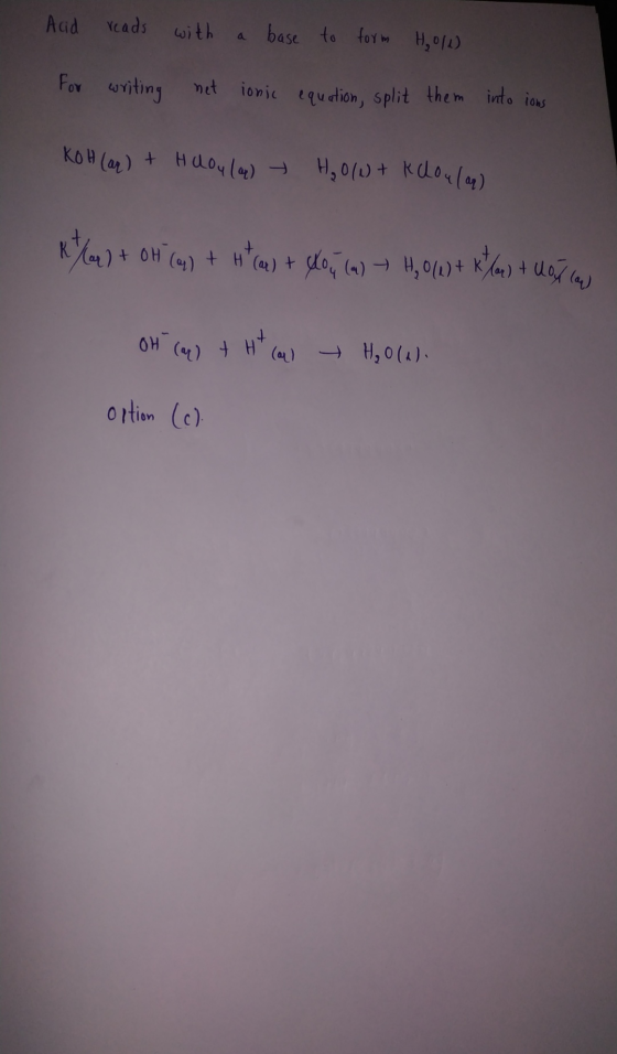 Acid reads with a base to form H₂011) For writing net ionic equation, split them into ions KOH(ar) + Hlou (9) H₂0/1 + k doula