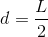 d=\frac{L}{2}