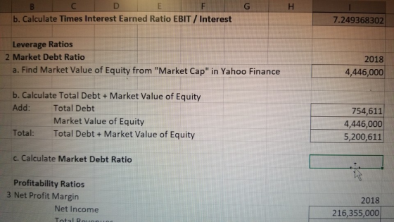 B E С b. Calculate Times Interest Earned Ratio EBIT/ Interest 7.249368302 Leverage Ratios 2 Market Debt Ratio a. Find Market
