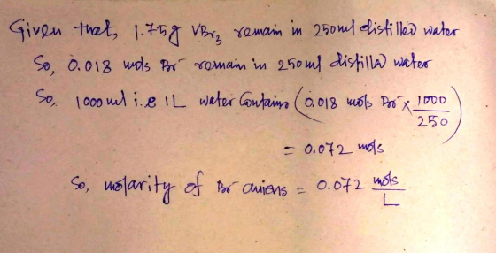 Given that, 1.75g Very remain in 250 ml distilled water So, 0.018 unds Por rornam in 250 m distilled water So, 1000 mlie IL w