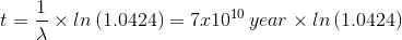 t =\frac{1}{\lambda}\times ln\left (1.0424 \right )=7x10^{10}\, year \times ln\left (1.0424 \right )