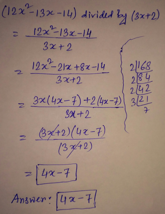 (122-132-14) divided by (3x+2) 12x²-132-14 3x+2 12x²-212 +82-14 3x+2 21168 2 218 4 2/42 7 3x14x - 7) +2 (42-7) 321 32 +2. (3x