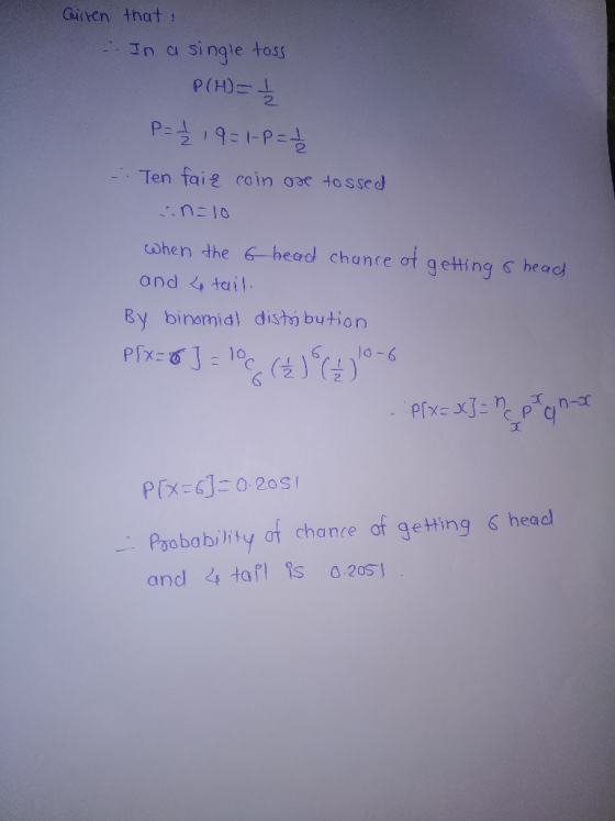 Ginten that Jn a singe tas 2 Ten faig cain aac tossed cohen the 6 head chance ot geting head ond , tail By binomid) disto but