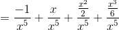 =\frac{-1}{x^{5}}+\frac{x}{x^{5}}+\frac{\frac{x^{2}}{2}}{x^{5}}+\frac{\frac{x^{3}}{6}}{x^{5}}