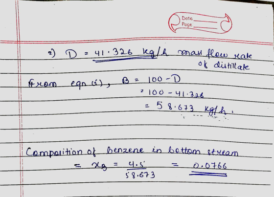 Date Page 2) D 41.326 kg/h man flow rate of distillate from 100-D eqni), B = 2 100 - 41.328 = 58.673 kg/h Composition of benz