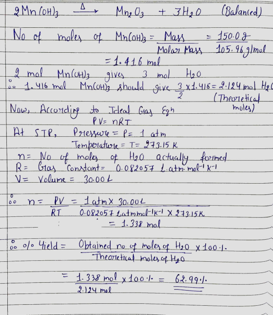 - 2 Mn (OH)3 by Mng O3 + 3H₂0 (Balanced) - No of moles of Mn(OH)3 = Mass = 150.0g . Molar Mass 105.96 g/mol - =1.4 1.6 mol -