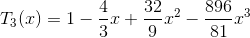 T_{3}(x)=1-\frac{4}{3}x+\frac{32}{9}x^{2}-\frac{896}{81}x^{3}