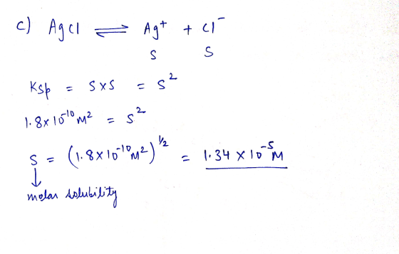 c) Agcl - Agt til S s Ksp - sxs =S? 1.88 1510m2 = 32 $ = (1.8x10.1002) - 134X10M molar solubility