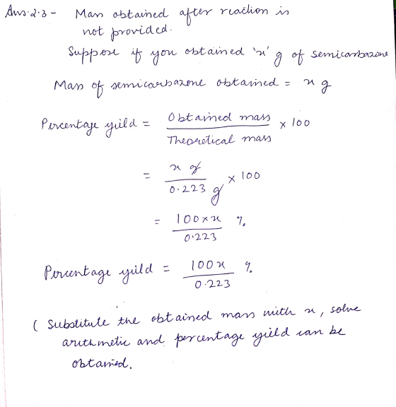 Ans 2.3- after reaction is Man obtained not provided. suppose if you obtained ng of semicarbazone Mass of semicarbazone obt